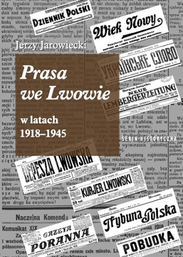 Okładka książki: Jerzy Jarowiecki, prasa we Lwowie w latach 1918-1945